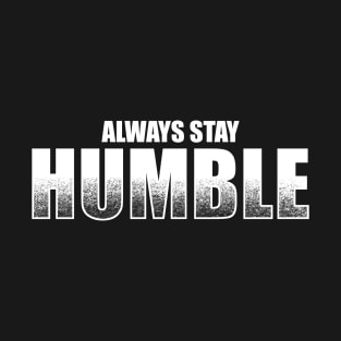 Always Stay Humble T-Shirt