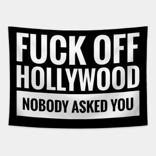 FUCK OFF HOLLYWOOD NOBODY ASKED YOU Tapestry