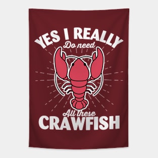 Yes I Really Do Need All These Crawfish Tapestry