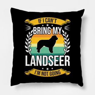 If I Can't Bring My Landseer Funny Dog Lover Gift Pillow