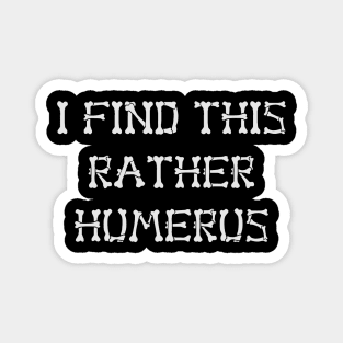 I find this rather humerus Magnet