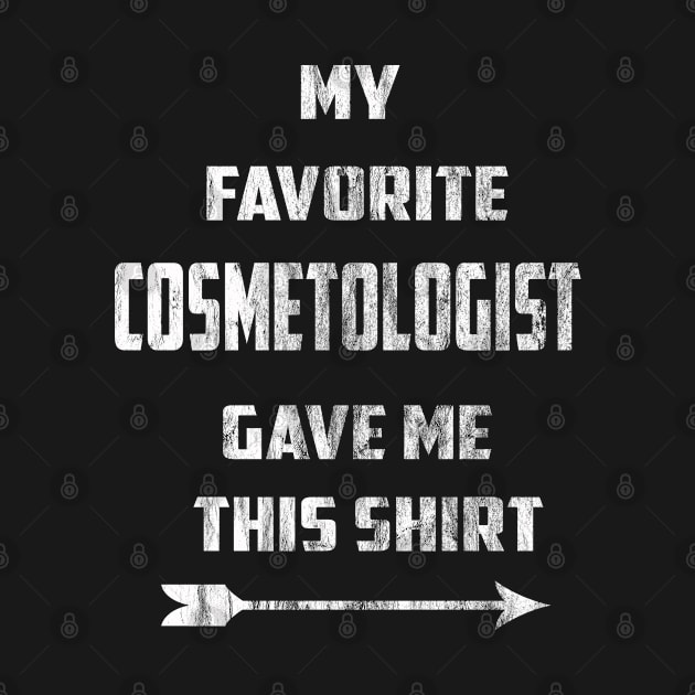 My Favorite Cosmetologist Gave Me This Shirt by familycuteycom