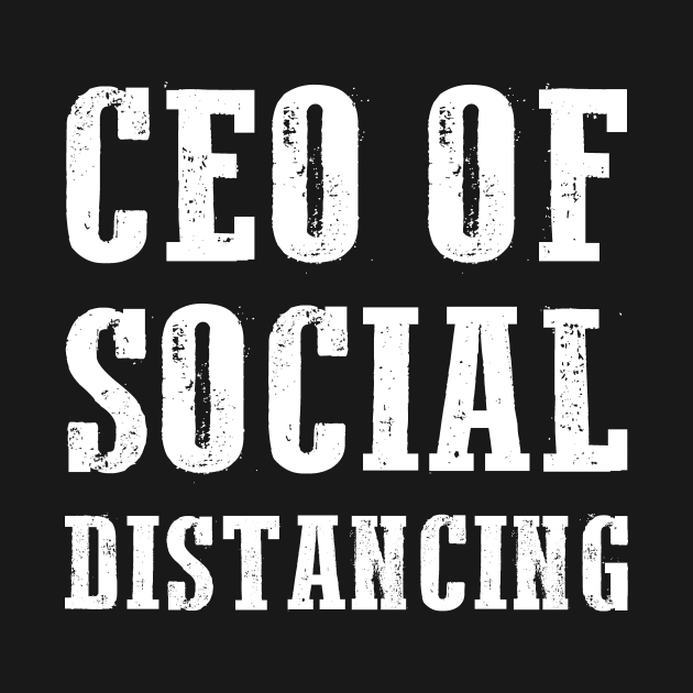 CEO Of Social Distancing Funny Antisocial Introvert Gift by adelinachiriac