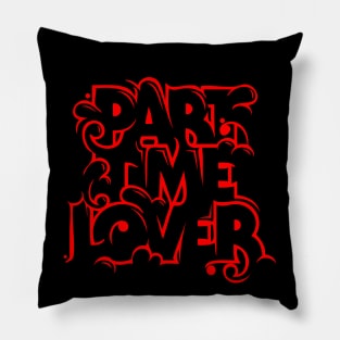 part time lover Pillow