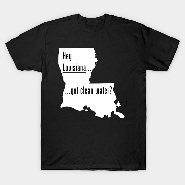 Discover Louisiana-Got Clean Water? - Louisiana - T-Shirt