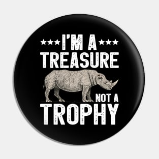 I'm A Treasure Not A Trophy Rhinoceros Funny Rhino Gift Pin