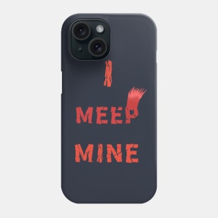 I MEEP MINE The Beatles sang it The Muppets Meep it Phone Case