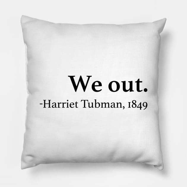 We Out Harriet Tubman Quote Pillow by EbukaAmadiObi19