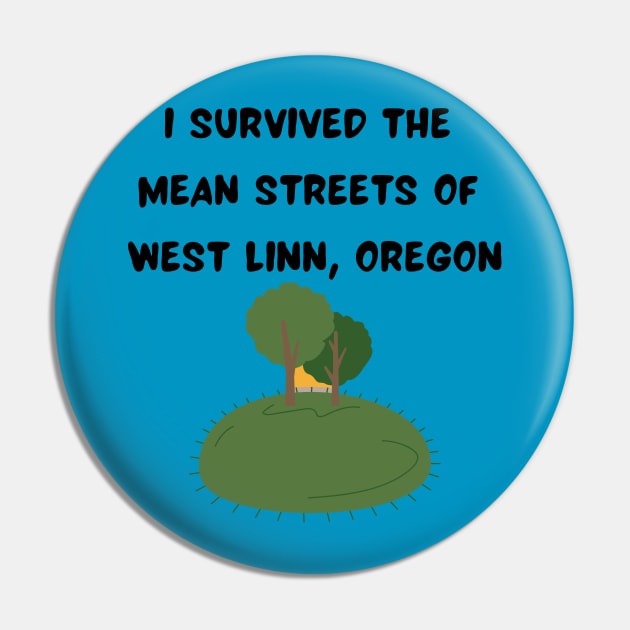 I Survived the Mean Streets of West Linn, Oregon Pin by Pearlie Jane Creations