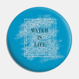 Water is life Pin