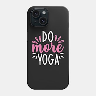 Do More Yoga Quotes Phone Case