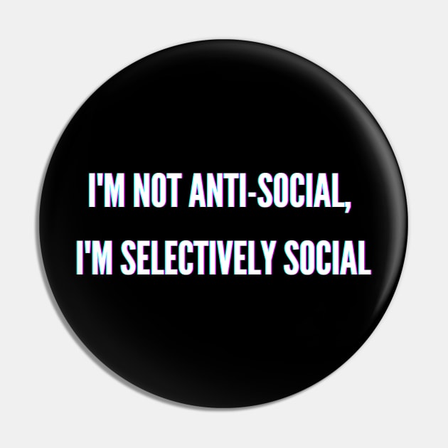 I'm Not Anti-Social, I'm Selectively Social funny misanthropic T Shirt Pin by DripShop406