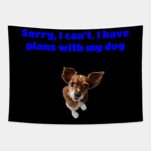 Sorry, I Can't. I Have Plans With My Dog Tapestry