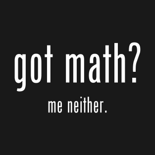 got math? T-Shirt