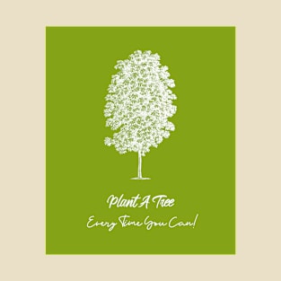 Plant A Tree Every Time You Can # 2 T-Shirt