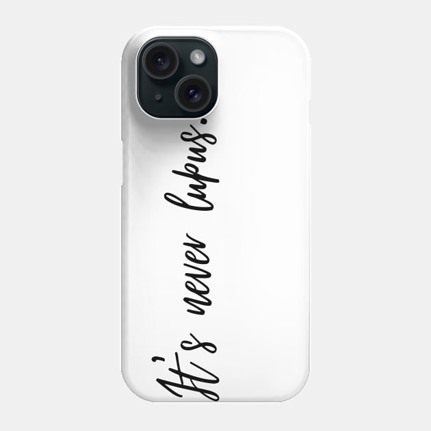 It's never lupus Phone Case by Fafi