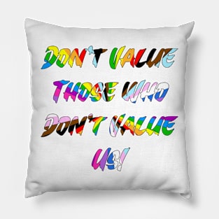 Don't Value Those Who Don't Value Us! LGBTQIA+ Equality Pillow