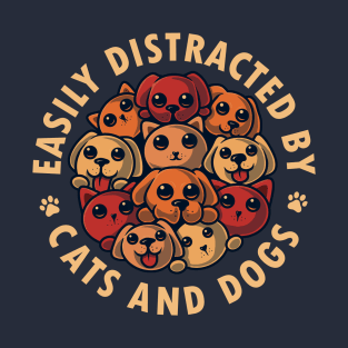 Easily Distracted by Cats and Dogs T-Shirt