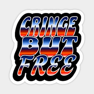 Cringe But Free / 80s Retro Style / I am cringe but I am free / Cringey / Cringe Words / Cringe Culture Magnet