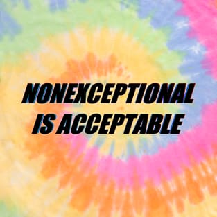 Nonexceptional is Acceptable T-Shirt