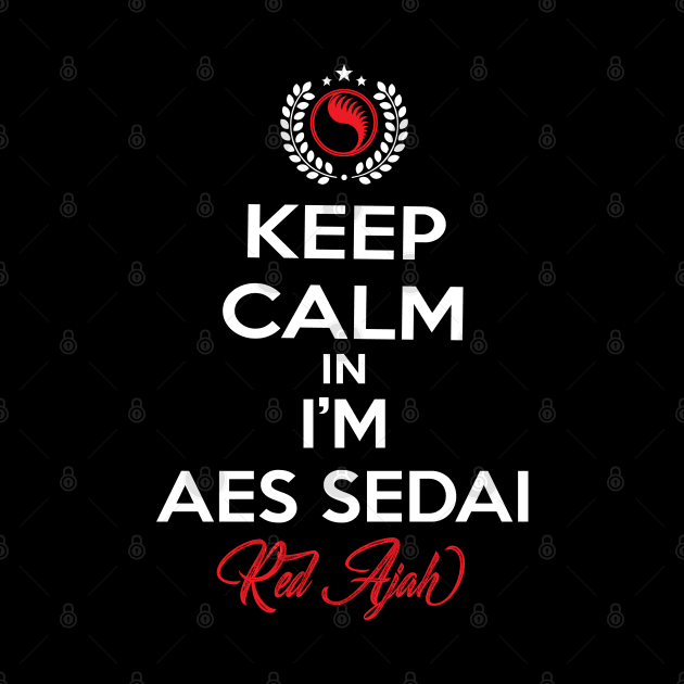 Keep calm im aes sedai  red ajah - tar avalon - the Wheel of Time by whatyouareisbeautiful