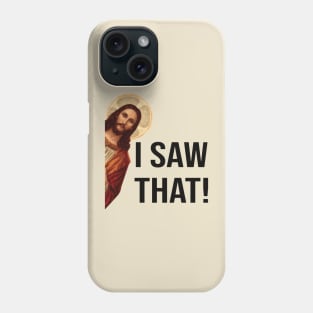 Funny I Saw That Jesus meme Phone Case