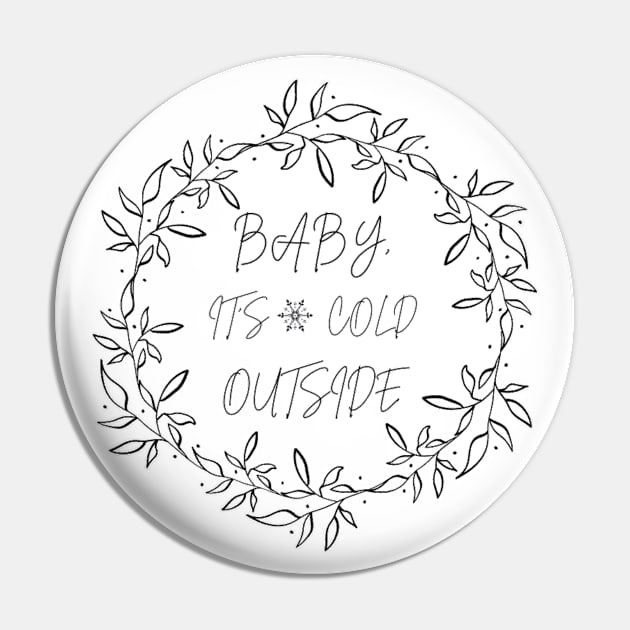 Baby It's Cold Pin by Honu Art Studio