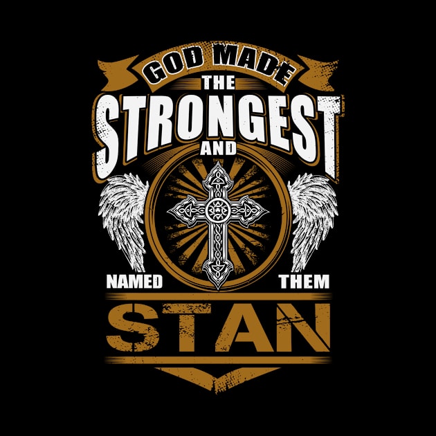 Stan Name T Shirt - God Found Strongest And Named Them Stan Gift Item by reelingduvet