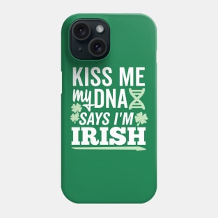 Kiss Me My DNA says I'm Irish Phone Case