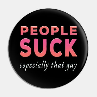 People Suck Especially That Guy Pink Tone Pin