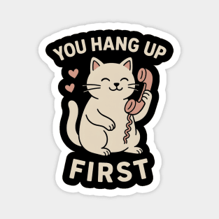 You Hang Up First Cat Art – Cute Romantic Phone Lover Gift Magnet