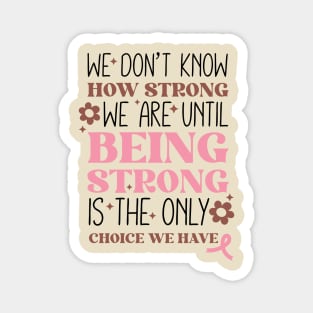 Being Strong is The Only Choice Breast Cancer Quote Magnet