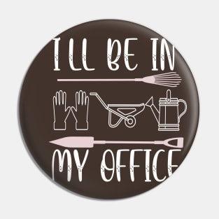 Regalo a tema di giardinaggio per un giardiniere Maglietta, I'll be in my office Pin