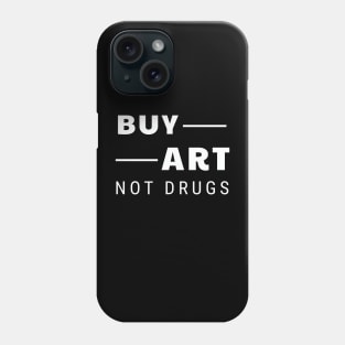 Buy art not drugs Phone Case