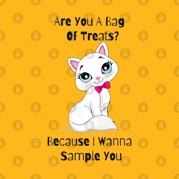 Flirty Cat, Are You A Bag Of Treats? Because I Wanna Sample You by LetsGetInspired