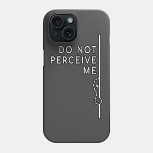 Do Not Perceive Me (White Text) Phone Case