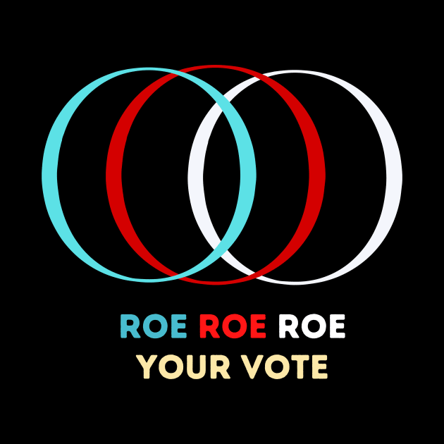 Roe Roe Roe Your Vote by NICHE&NICHE