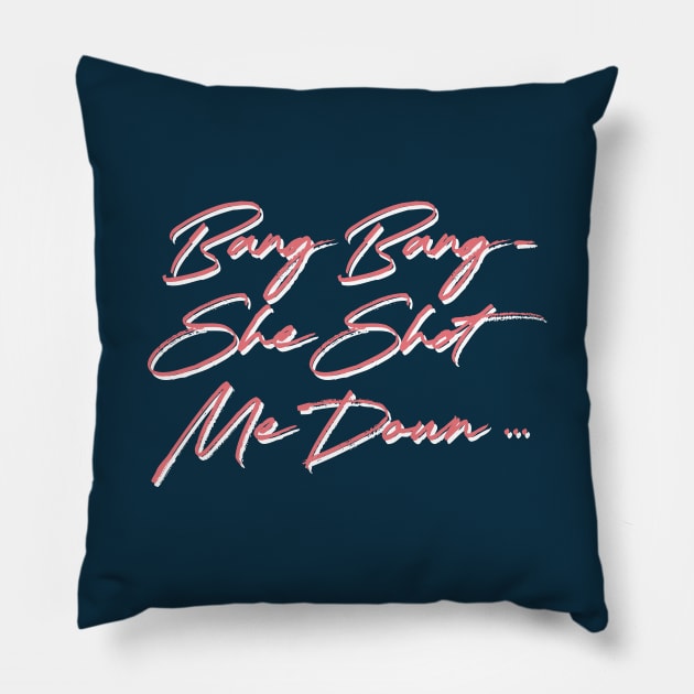 Bang Bang - She Shot Me Down Pillow by unknown_pleasures