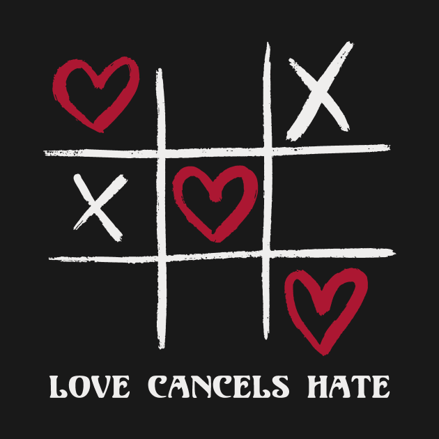 Love Cancels Hate Team Love Tic Tac Toe Valentines Day by deificusArt