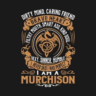 I Never Said I was Perfect I'm a MURCHISON T-Shirt