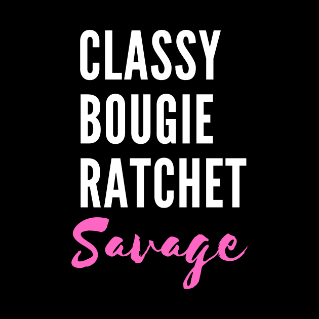 Savage. Classy. Bougie. Ratchet. - TikTok Trend Design by TokT's