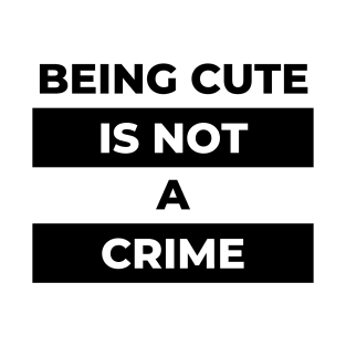 Beeing Cute Is Not A Crime(Black Print) T-Shirt
