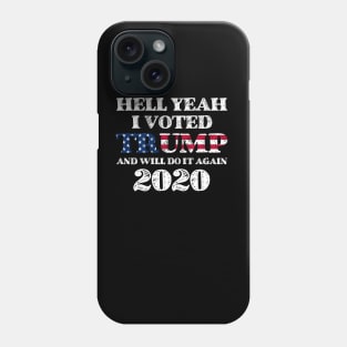 Hell Yeah I Voted Trump And Will Do It Again 2020 Phone Case