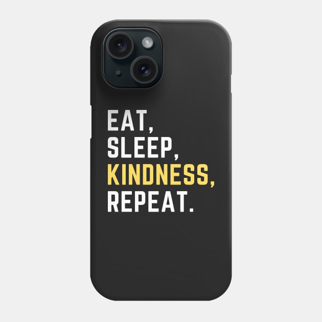 Eat sleep kindness repeat Phone Case by Artsychic1
