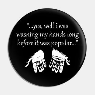 Washing Hands Before It Was Popular - White Pin