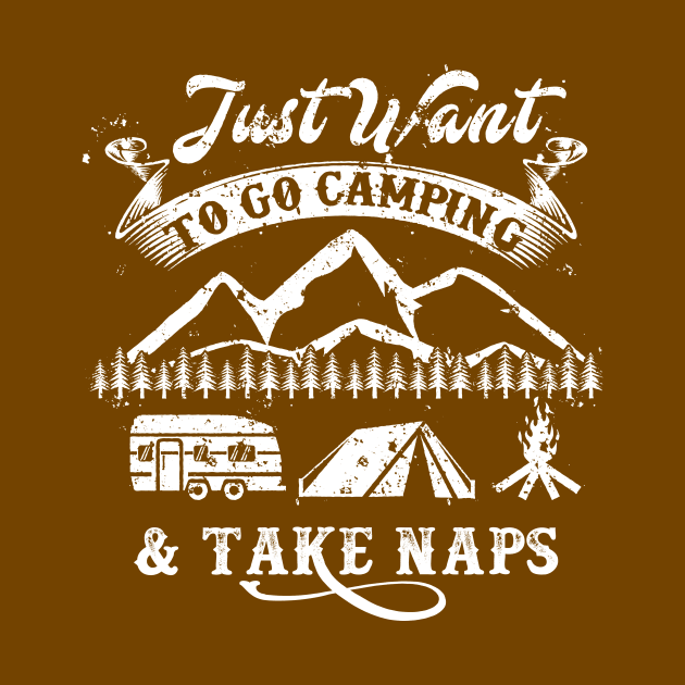 Funny Camping Shirt - Just want to go Camping and Take Naps by Nowhereman78