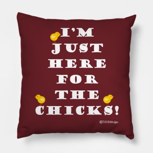 I'm Just Here For The Chicks! Pillow