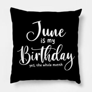 June is my birthday - yes the whole month june born design Pillow