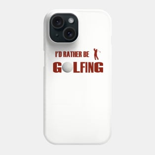 I'd Rather Be Golfing Phone Case