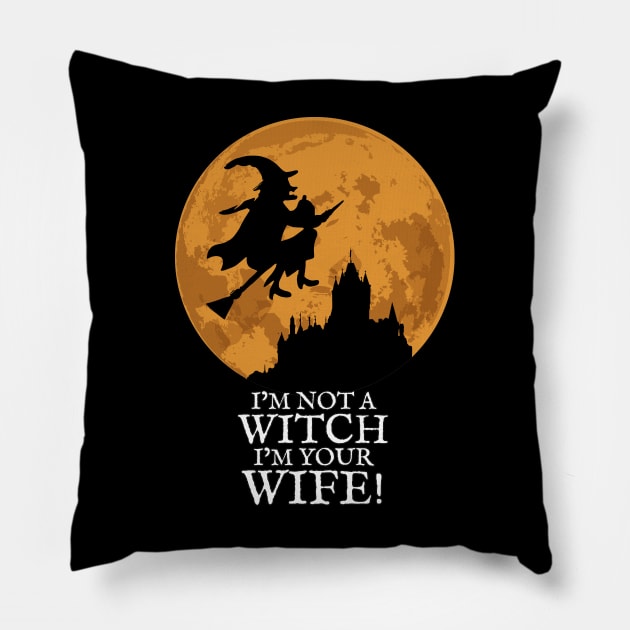 I'm not a Witch I'm your Wife! Pillow by KewaleeTee